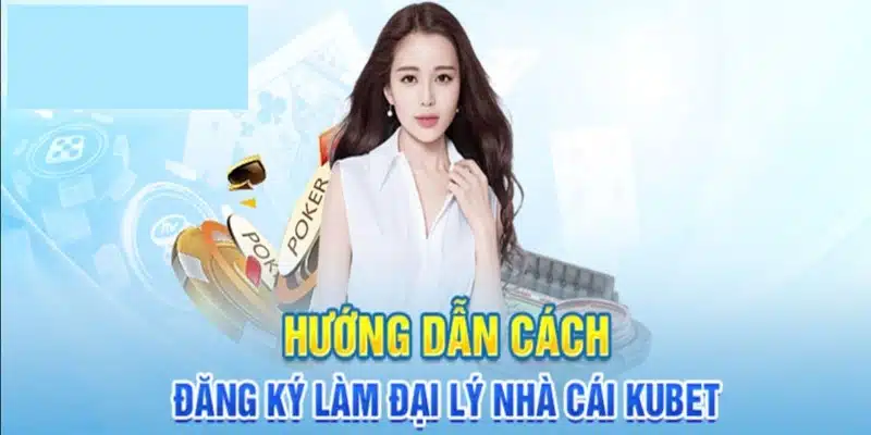 Hướng dẫn các bước để hoàn tất quy trình đại lý Kubet11.