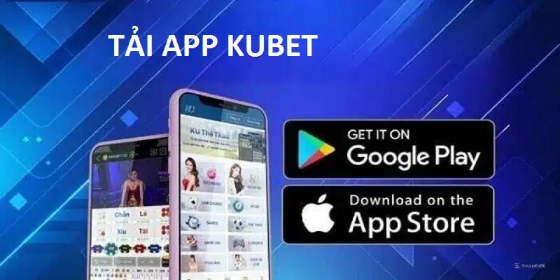 Lợi ích khi tải app Kubet11 về điện thoại