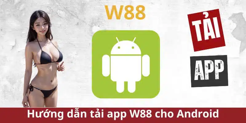 Hướng dẫn tải App W88 cho Android